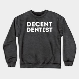 DECENT Dentist | Funny Dentist, Mediocre Occupation Joke Crewneck Sweatshirt